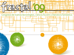 FRACTAL '09: Congreso Internacional de Nuevas Tecnologías, Ciencia Ficción y Literatura Fantástica